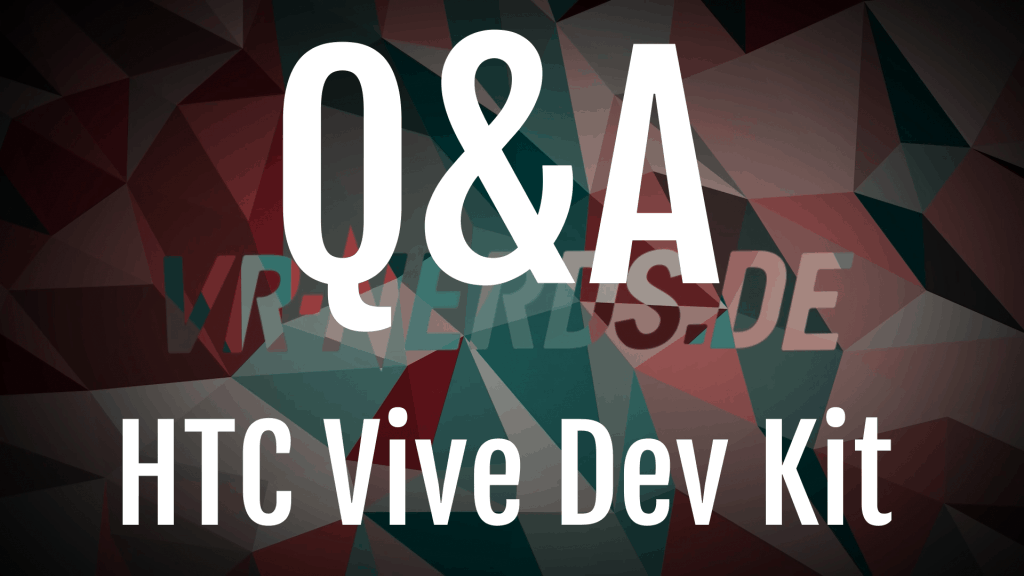 HTC Vive Dev Kit Q&A